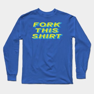 Fork This Shirt Long Sleeve T-Shirt